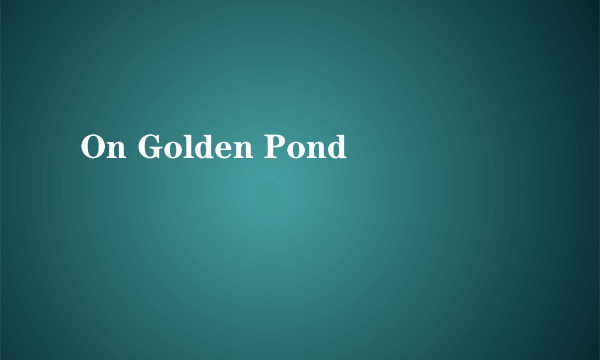 On Golden Pond