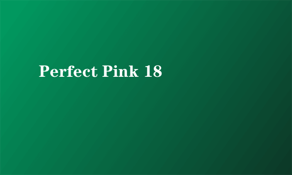 Perfect Pink 18