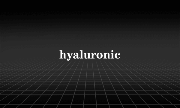 hyaluronic