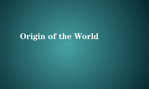 Origin of the World