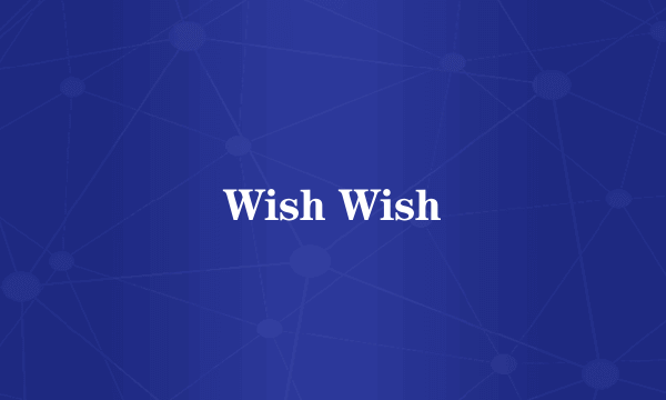 Wish Wish