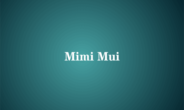 Mimi Mui