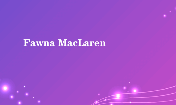 Fawna MacLaren