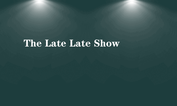 The Late Late Show