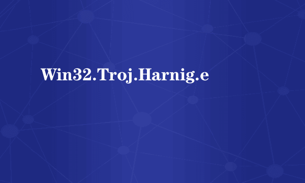 Win32.Troj.Harnig.e