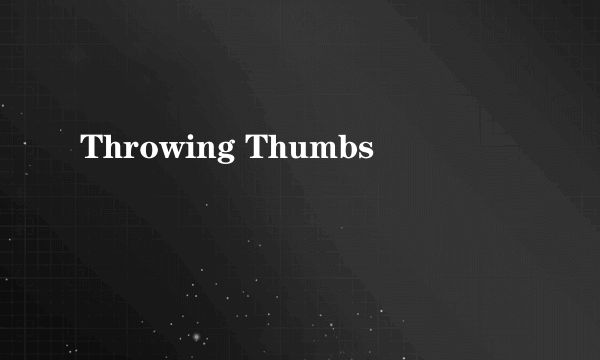 Throwing Thumbs