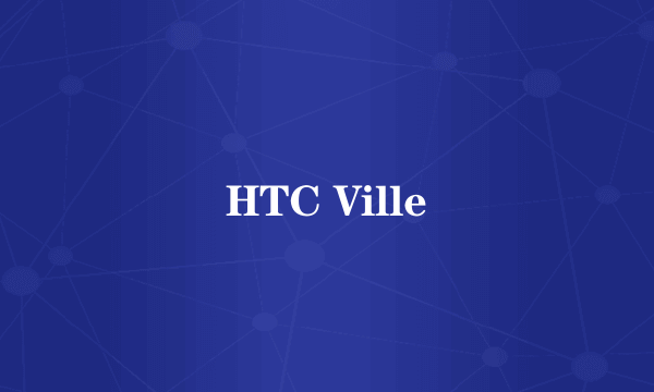 HTC Ville