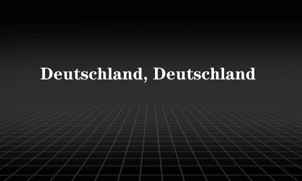 Deutschland, Deutschland