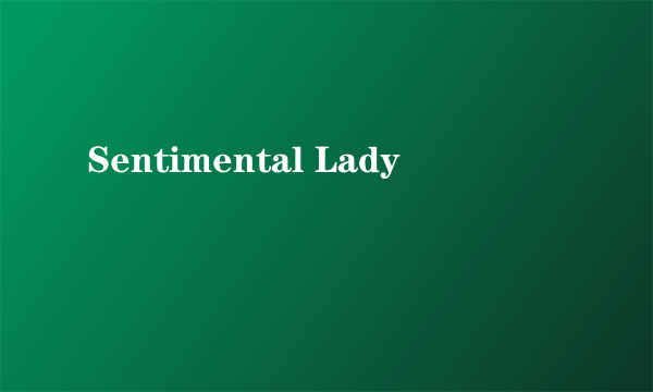 Sentimental Lady