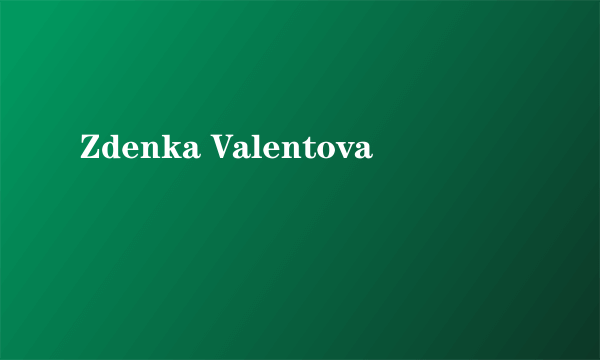 Zdenka Valentova