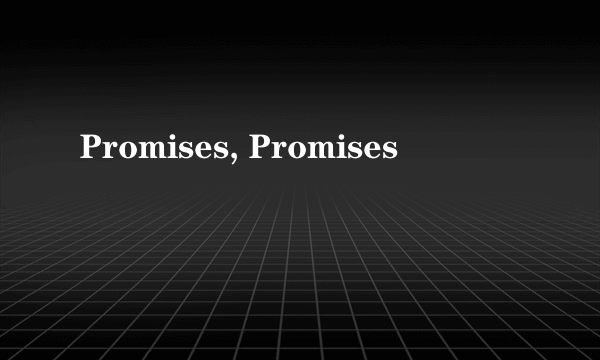 Promises, Promises