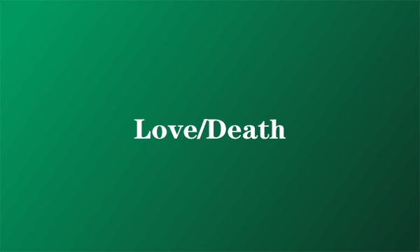 Love/Death