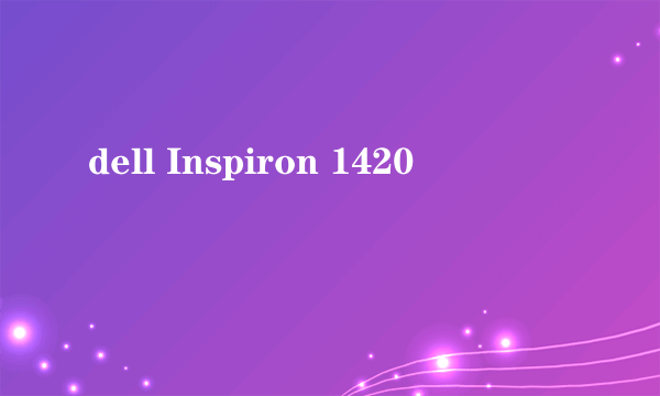 dell Inspiron 1420