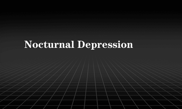 Nocturnal Depression