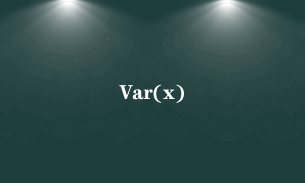 Var(x)