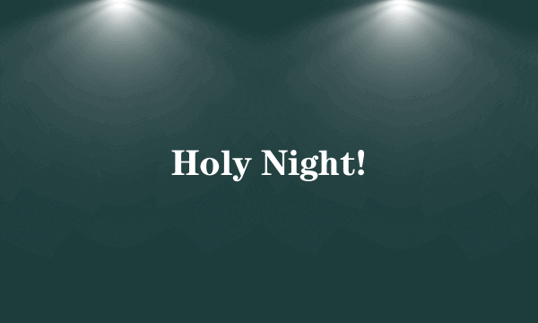 Holy Night!