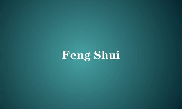 Feng Shui