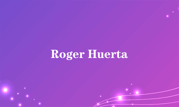 Roger Huerta