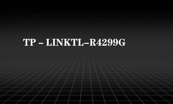 TP－LINKTL-R4299G