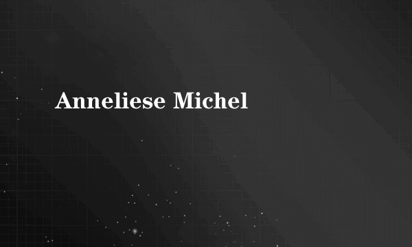 Anneliese Michel