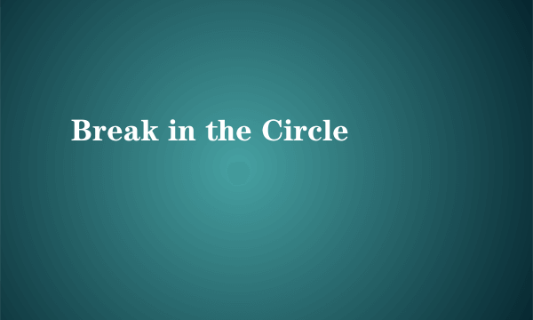 Break in the Circle