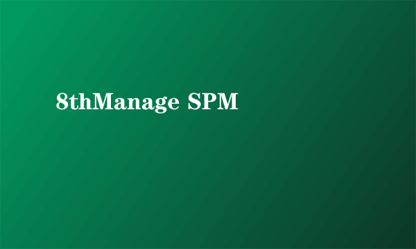 8thManage SPM