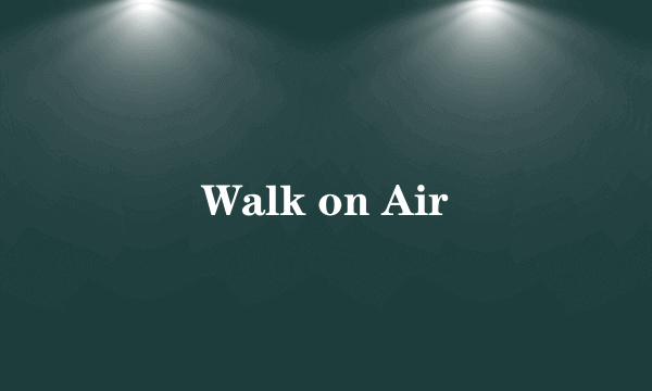 Walk on Air