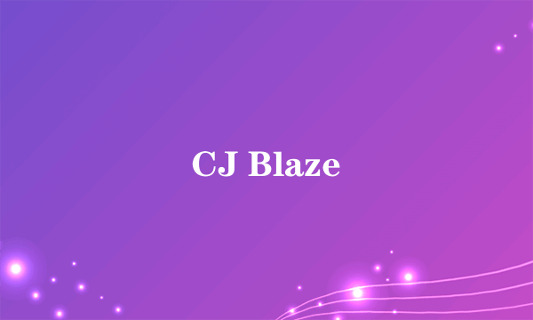 CJ Blaze