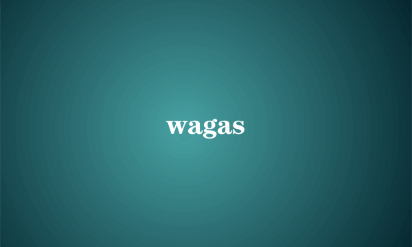 wagas