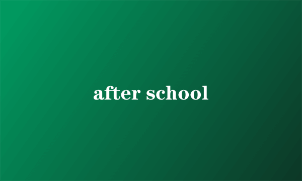 after school