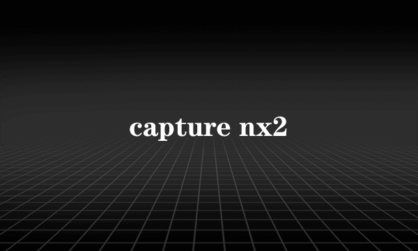 capture nx2