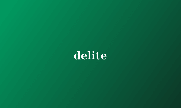 delite