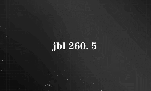 jbl 260. 5