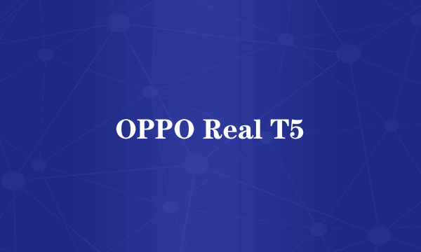 OPPO Real T5