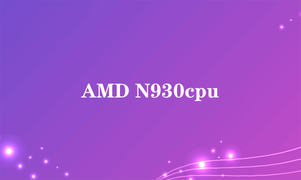 AMD N930cpu