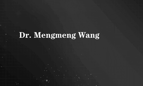 Dr. Mengmeng Wang