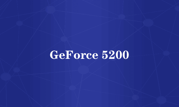 GeForce 5200