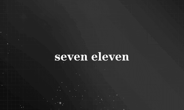 seven eleven