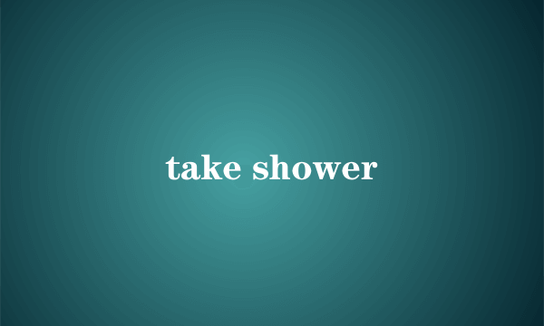 take shower