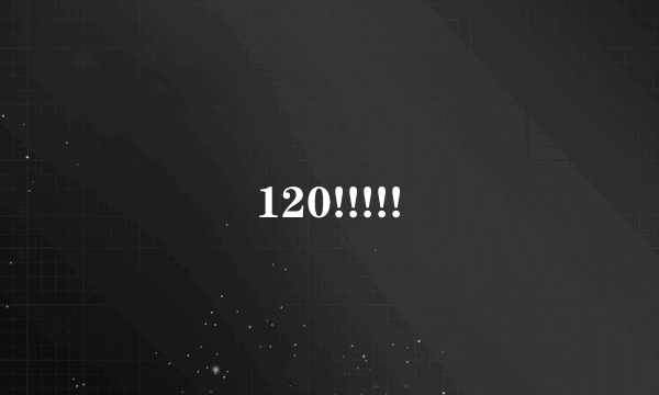 120!!!!!