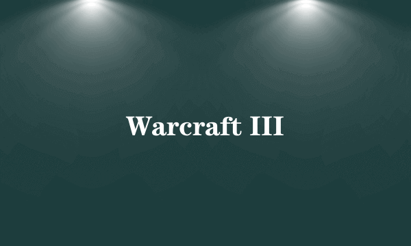 Warcraft III