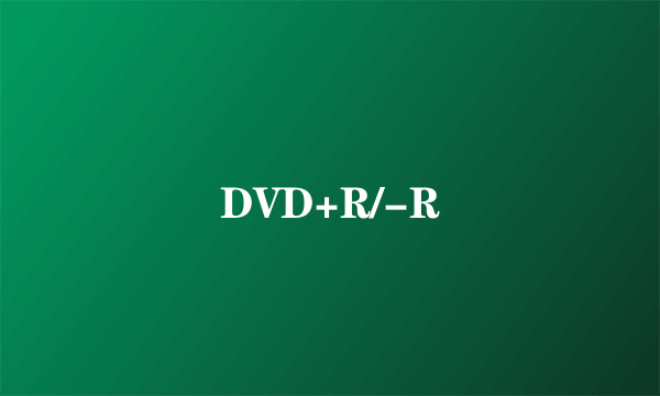 DVD+R/-R