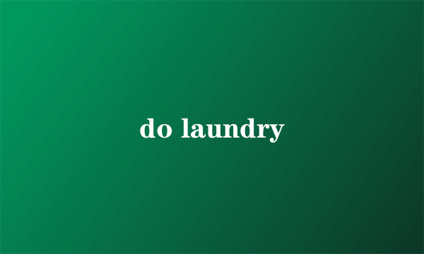 do laundry