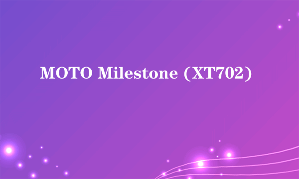 MOTO Milestone (XT702)