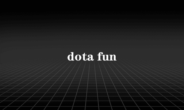 dota fun