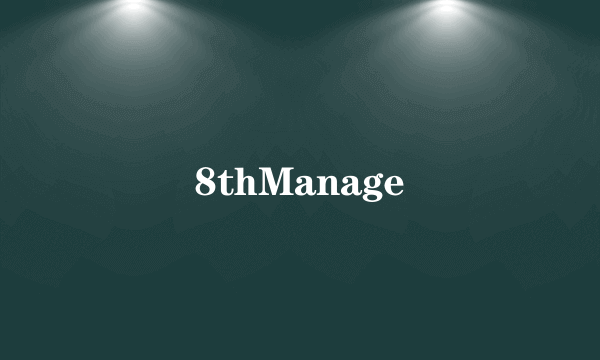 8thManage